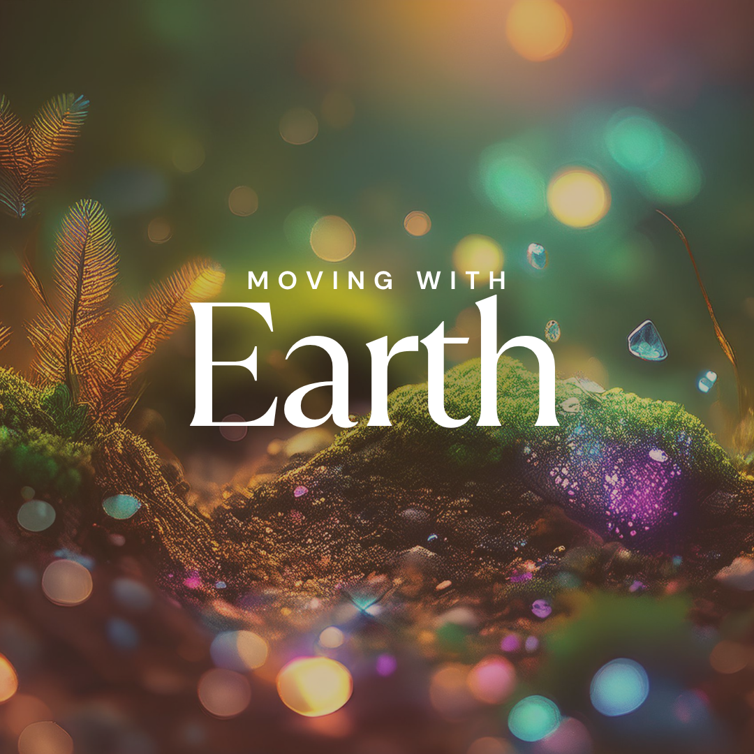 Moving with the Elements: Earth